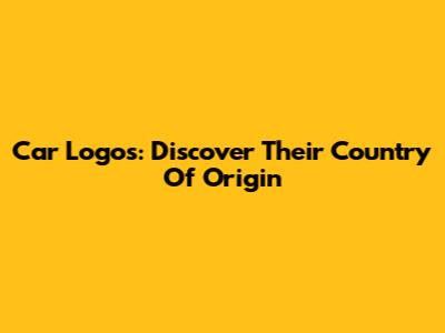 Car Logos: Discover Their Country Of Origin