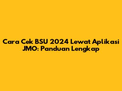 Cara Cek BSU 2024 Lewat Aplikasi JMO: Panduan Lengkap