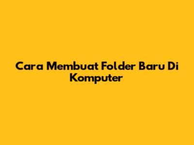 Cara Membuat Folder Baru Di Komputer
