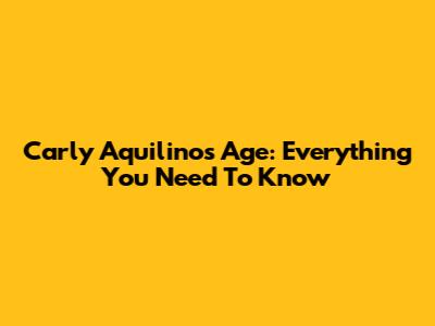 Carly Aquilino's Age: Everything You Need To Know