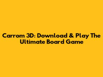 Carrom 3D: Download & Play The Ultimate Board Game