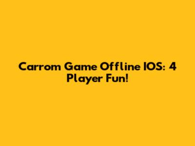 Carrom Game Offline IOS: 4 Player Fun!