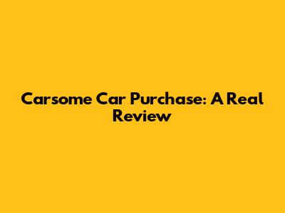 Carsome Car Purchase: A Real Review