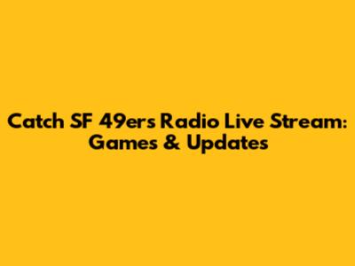 Catch SF 49ers Radio Live Stream: Games & Updates