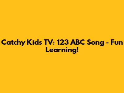 Catchy Kids TV: 123 ABC Song - Fun Learning!