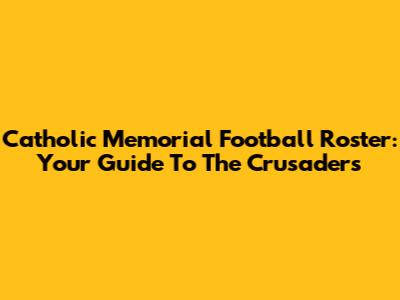 Catholic Memorial Football Roster: Your Guide To The Crusaders