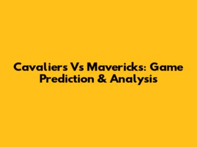 Cavaliers Vs Mavericks: Game Prediction & Analysis