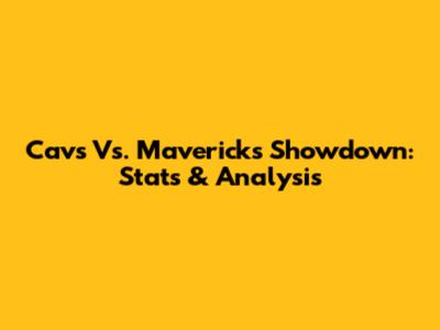Cavs Vs. Mavericks Showdown: Stats & Analysis