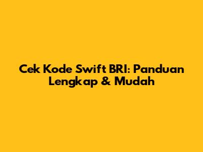 Cek Kode Swift BRI: Panduan Lengkap & Mudah