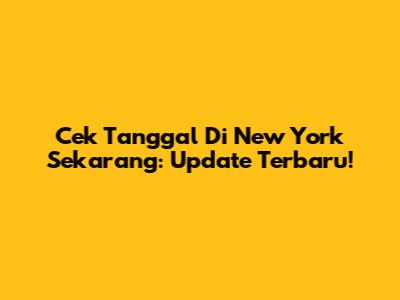 Cek Tanggal Di New York Sekarang: Update Terbaru!