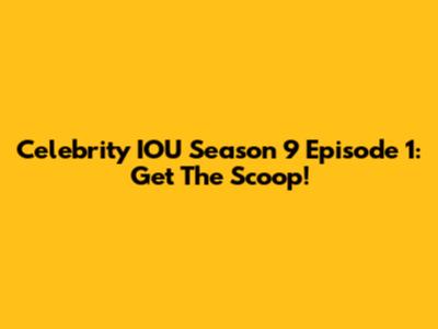 Celebrity IOU Season 9 Episode 1: Get The Scoop!