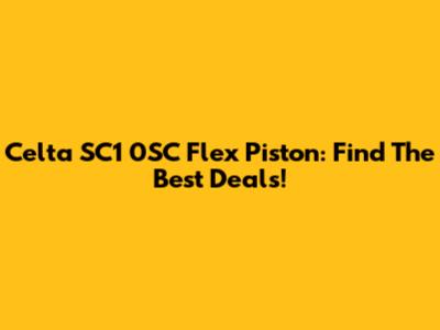 Celta SC1 0SC Flex Piston: Find The Best Deals!