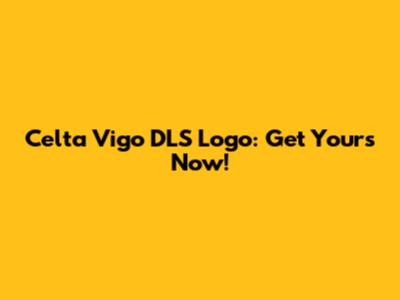 Celta Vigo DLS Logo: Get Yours Now!