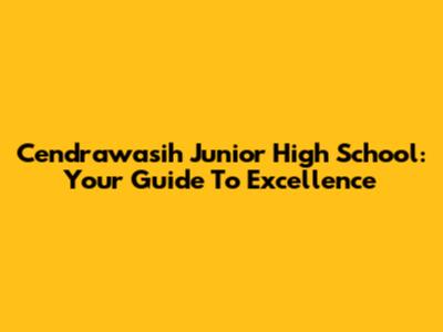 Cendrawasih Junior High School: Your Guide To Excellence
