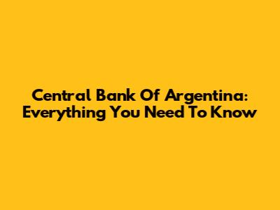 Central Bank Of Argentina: Everything You Need To Know