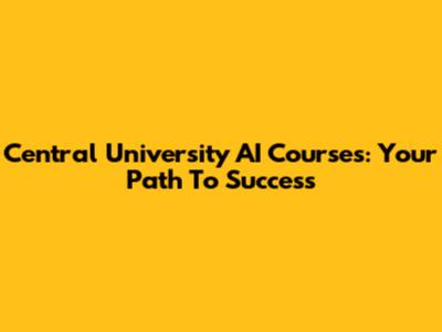 Central University AI Courses: Your Path To Success