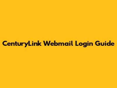 CenturyLink Webmail Login Guide
