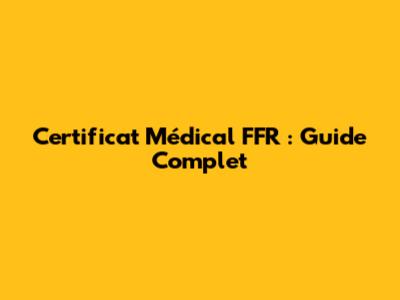 Certificat Médical FFR : Guide Complet