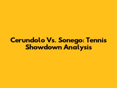 Cerundolo Vs. Sonego: Tennis Showdown Analysis