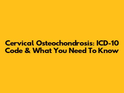Cervical Osteochondrosis: ICD-10 Code & What You Need To Know