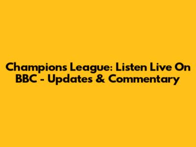 Champions League: Listen Live On BBC - Updates & Commentary