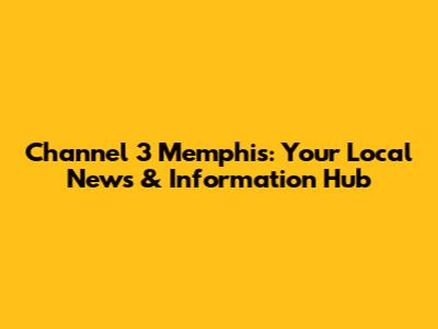 Channel 3 Memphis: Your Local News & Information Hub