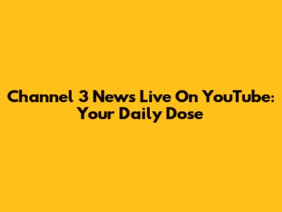 Channel 3 News Live On YouTube: Your Daily Dose