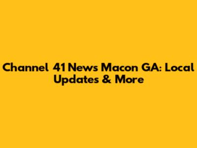 Channel 41 News Macon GA: Local Updates & More