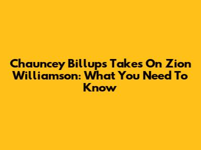 Chauncey Billups' Takes On Zion Williamson: What You Need To Know