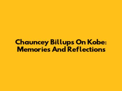 Chauncey Billups On Kobe: Memories And Reflections