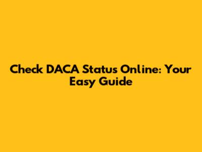 Check DACA Status Online: Your Easy Guide