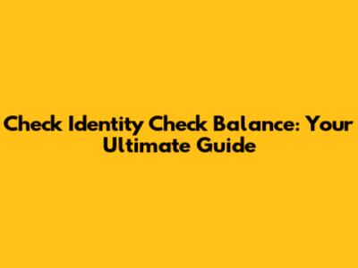 Check Identity Check Balance: Your Ultimate Guide