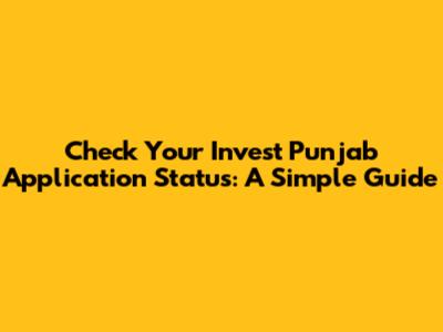 Check Your Invest Punjab Application Status: A Simple Guide
