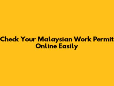 Check Your Malaysian Work Permit Online Easily