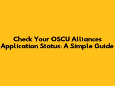 Check Your OSCU Alliances Application Status: A Simple Guide
