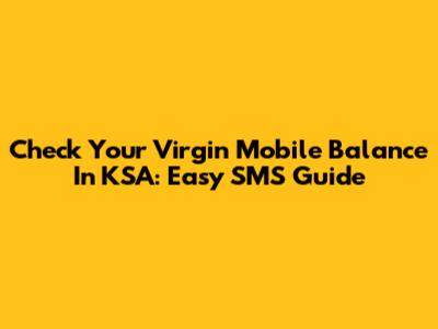 Check Your Virgin Mobile Balance In KSA: Easy SMS Guide