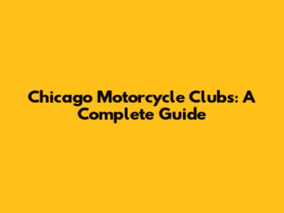 Chicago Motorcycle Clubs: A Complete Guide