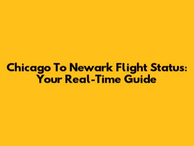 Chicago To Newark Flight Status: Your Real-Time Guide