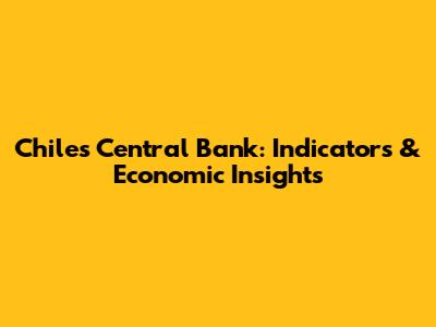 Chile's Central Bank: Indicators & Economic Insights