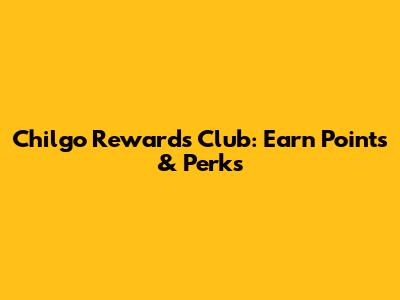 Chilgo Rewards Club: Earn Points & Perks