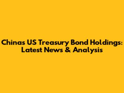 China's US Treasury Bond Holdings: Latest News & Analysis