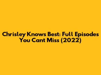 Chrisley Knows Best: Full Episodes You Can't Miss (2022)