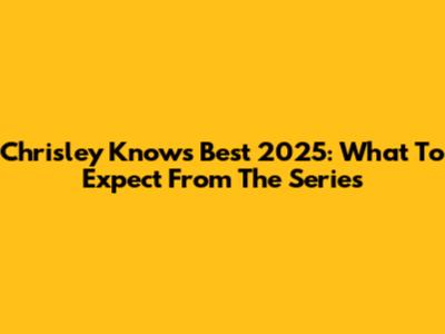 Chrisley Knows Best 2025: What To Expect From The Series