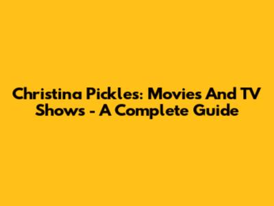 Christina Pickles: Movies And TV Shows - A Complete Guide