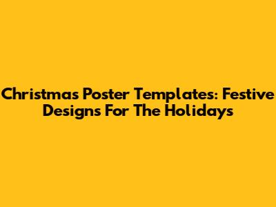 Christmas Poster Templates: Festive Designs For The Holidays