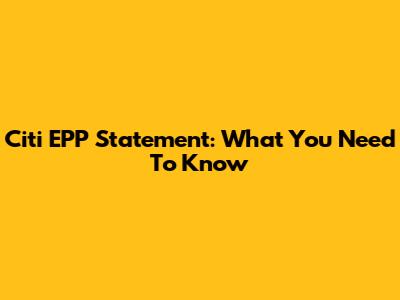 Citi EPP Statement: What You Need To Know
