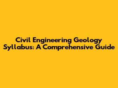 Civil Engineering Geology Syllabus: A Comprehensive Guide