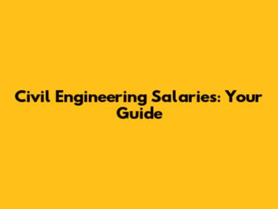 Civil Engineering Salaries: Your Guide