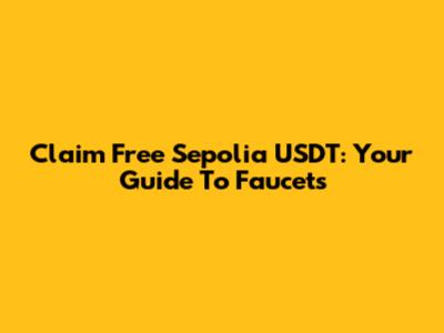 Claim Free Sepolia USDT: Your Guide To Faucets