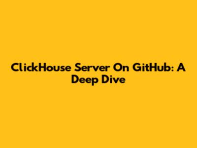 ClickHouse Server On GitHub: A Deep Dive